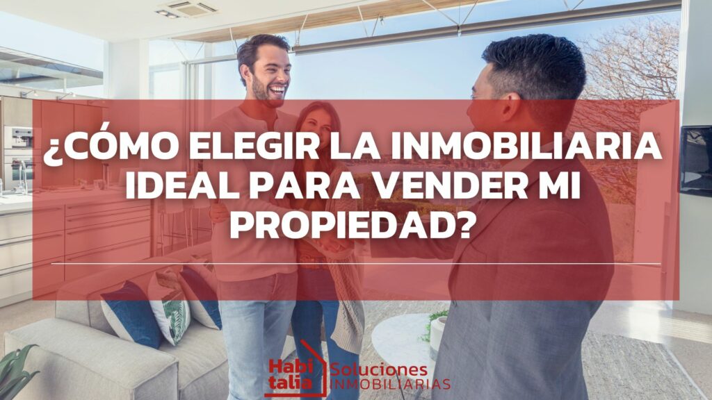 ¿Cómo elegir la inmobiliaria ideal para vender mi propiedad?