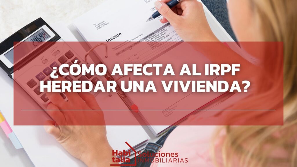 ¿Cómo afecta al IRPF heredar una vivienda?