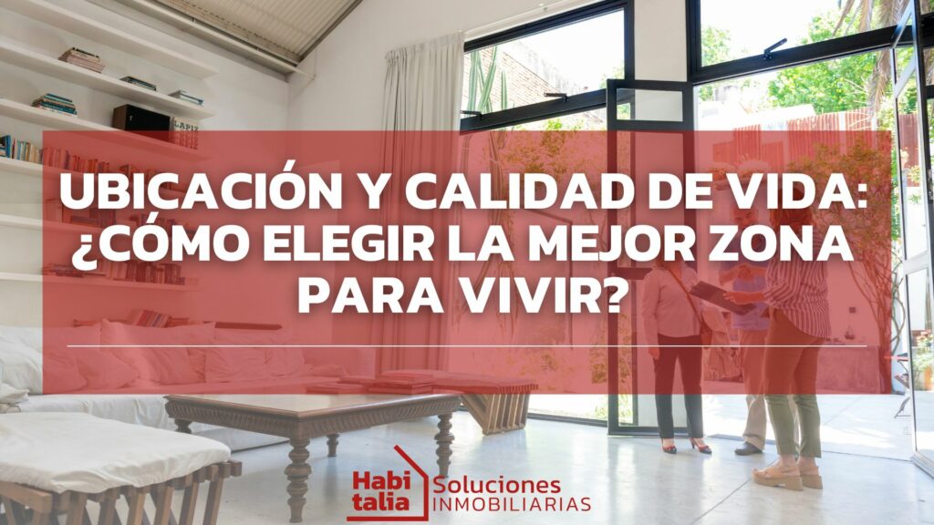 Ubicación y calidad de vida: ¿Cómo elegir la mejor zona para vivir?
