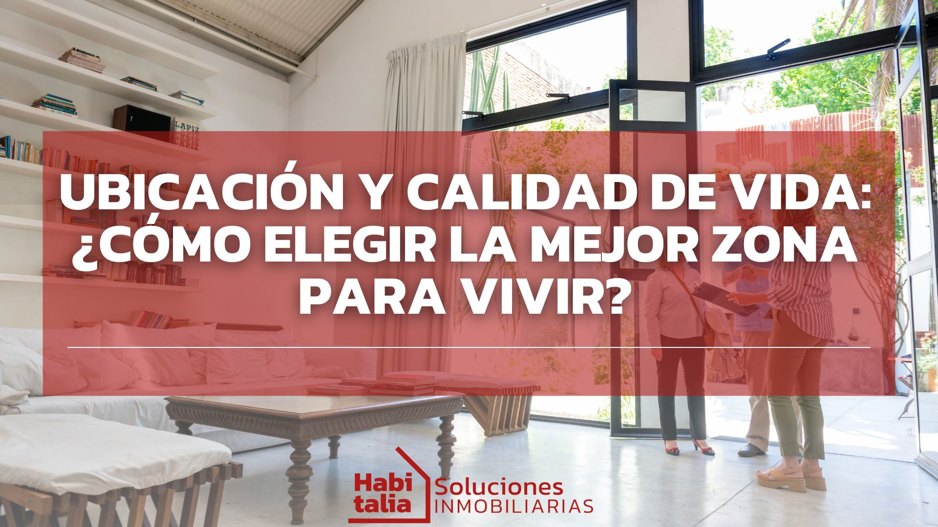 Ubicación y calidad de vida: ¿Cómo elegir la mejor zona para vivir?