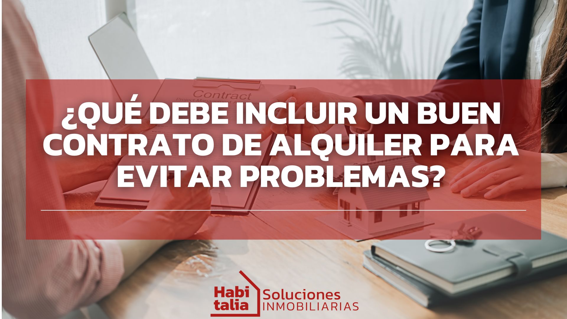 ¿Qué debe incluir un buen contrato de alquiler para evitar problemas?